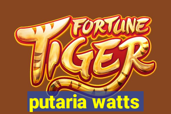 putaria watts